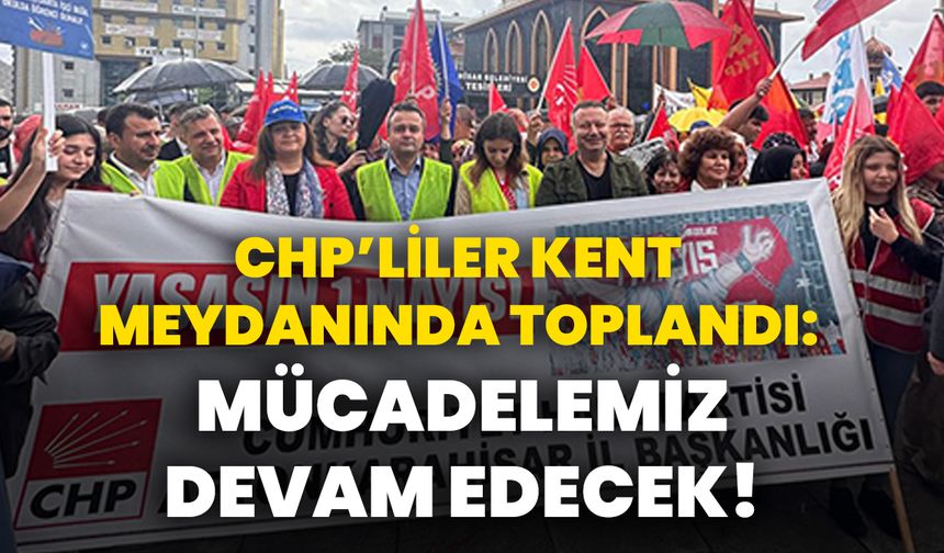 CHP’liler kent meydanında toplandı: Mücadelemiz devam edecek!