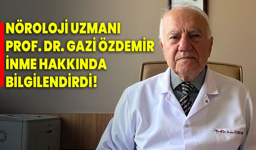 Nöroloji Uzmanı Prof. Dr. Gazi Özdemir inme hakkında bilgilendirdi!