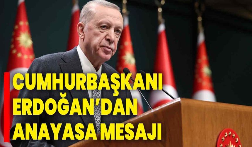 Cumhurbaşkanı Erdoğan’dan Anayasa Mesajı