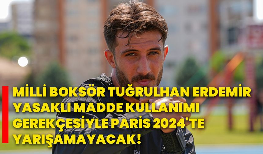 Milli Boksör Tuğrulhan Erdemir, yasaklı madde kullanımı gerekçesiyle Paris 2024'te yarışamayacak!