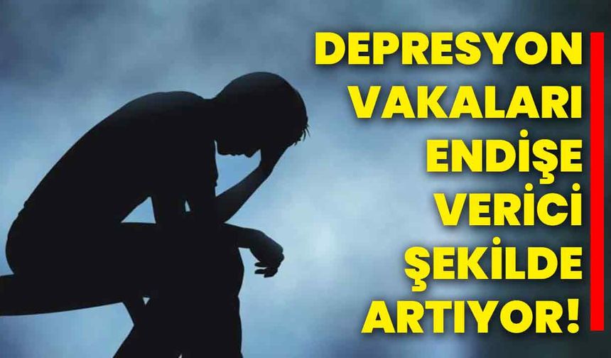 Depresyon Vakaları Endişe Verici Şekilde Artıyor!