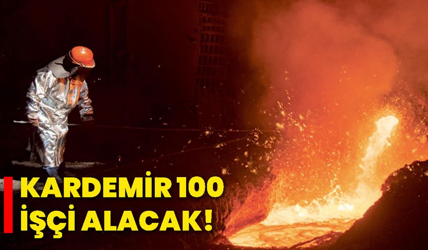 KARDEMİR 100 işçi alacak!