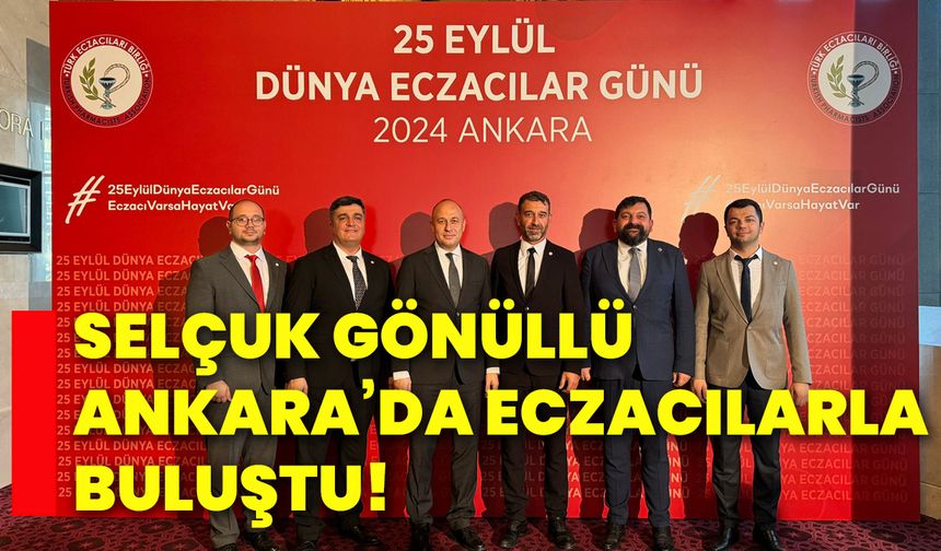 Selçuk Gönüllü, Ankara’da eczacılarla buluştu!