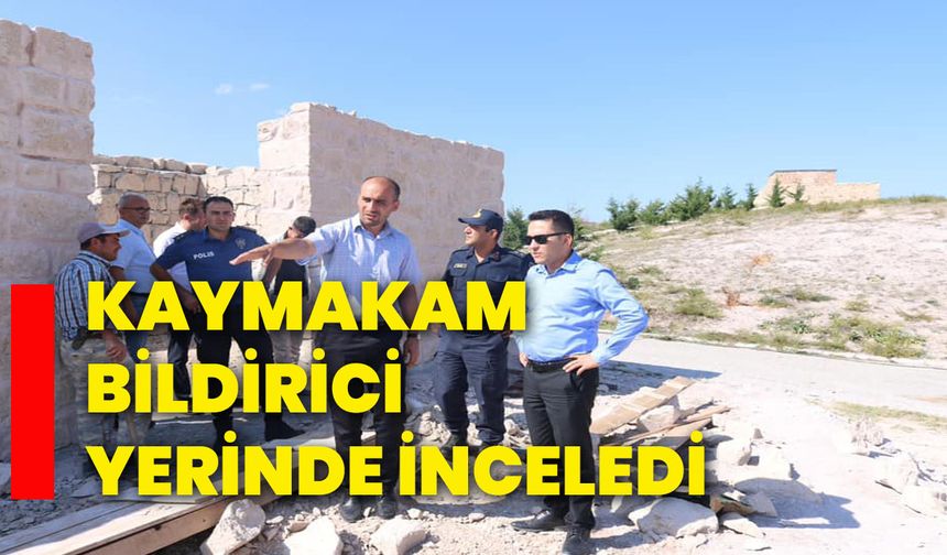 Kaymakam Bildirici yerinde inceledi