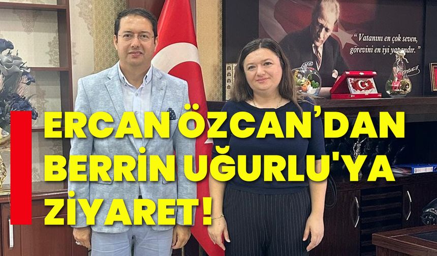 Ercan Özcan’dan  Berrin Uğurlu'ya ziyaret!