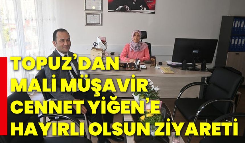 Topuz’dan Mali Müşavir Cennet Yiğen’e hayırlı olsun ziyareti