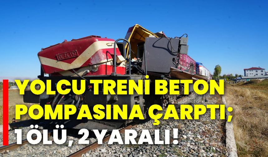 Yolcu treni beton pompasına çarptı; 1 ölü, 2 yaralı!