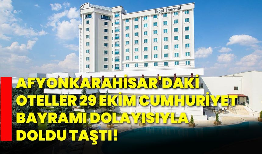 Afyonkarahisar'daki oteller 29 Ekim Cumhuriyet Bayramı Dolayısıyla doldu taştı!