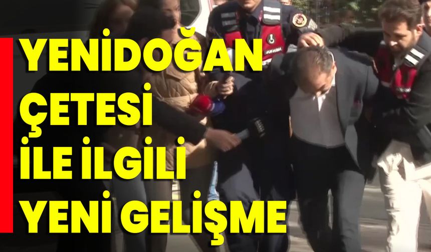 Yenidoğan Çetesi İle İlgili Yeni Gelişme