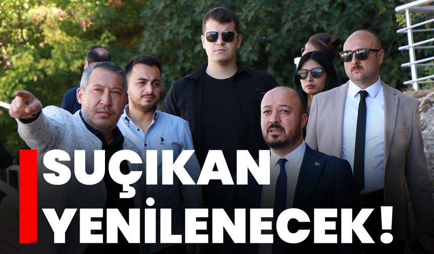 Suçıkan yenilenecek!