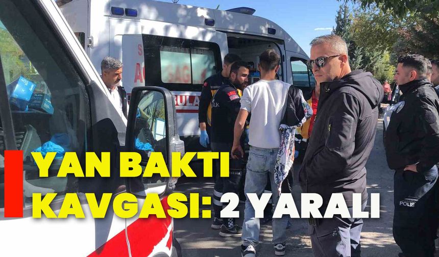 Yan baktı kavgası: 2 yaralı