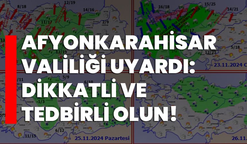 Afyonkarahisar Valiliği uyardı: Dikkatli ve tedbirli olun!