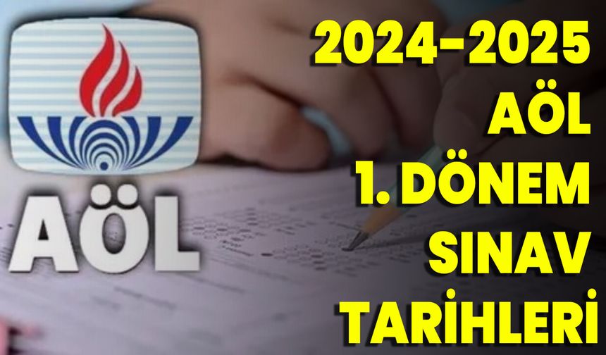 2024-2025 AÖL 1. Dönem Sınav Tarihleri