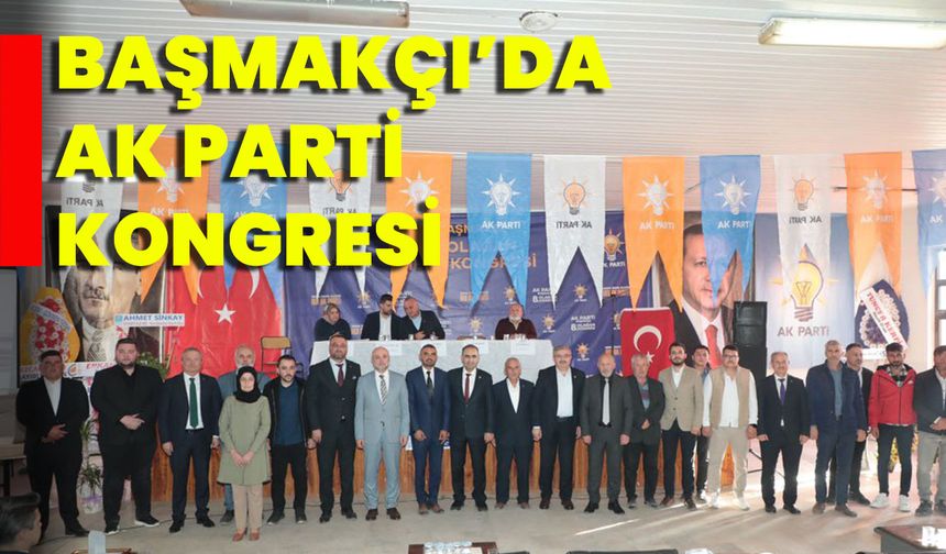 Başmakçı'da AK Parti Kongresi Toplandı