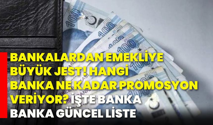 Bankalardan emekliye büyük jest! Hangi banka ne kadar promosyon veriyor? İşte banka banka güncel liste