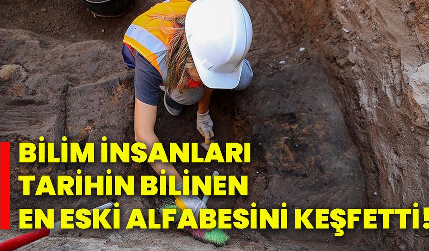 Bilim insanları, tarihin bilinen en eski alfabesini keşfetti!