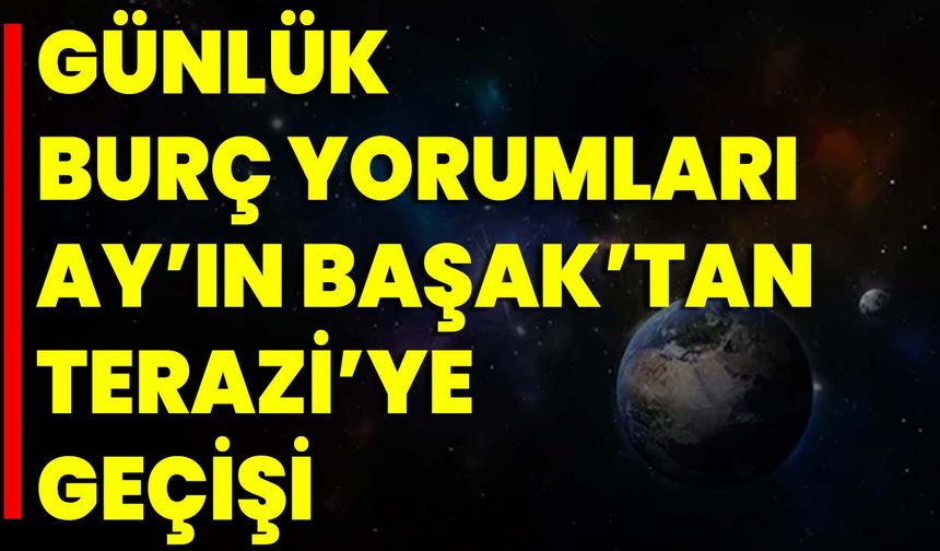 Günlük Burç Yorumları Ay’ın Başak’tan Terazi’ye Geçişi