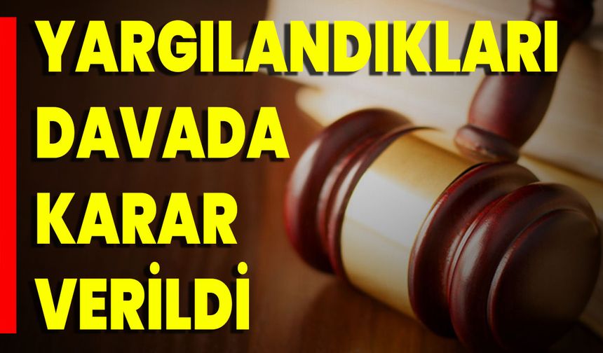 Yargılandıkları Davada Karar Verildi