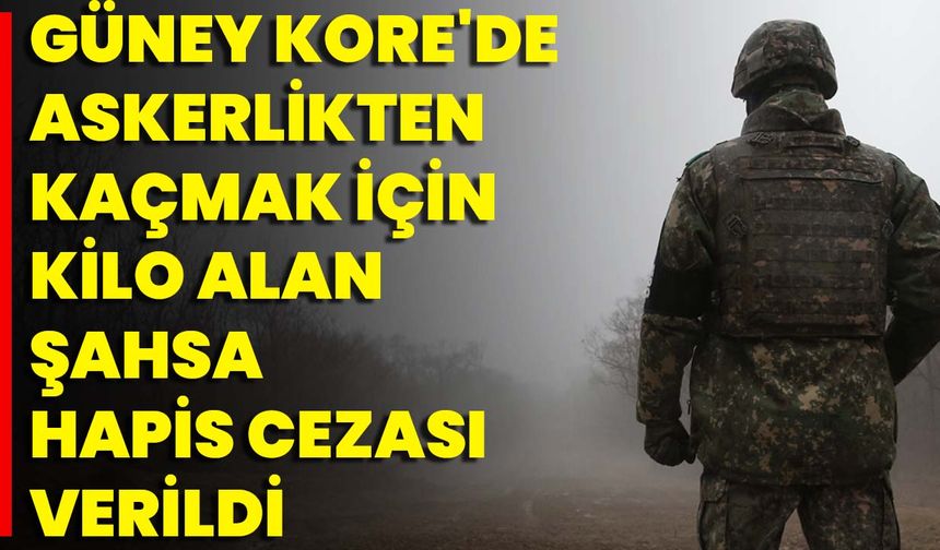 Güney Kore'de Askerlikten Kaçmak İçin Kilo Alan Şahsa Hapis Cezası Verildi