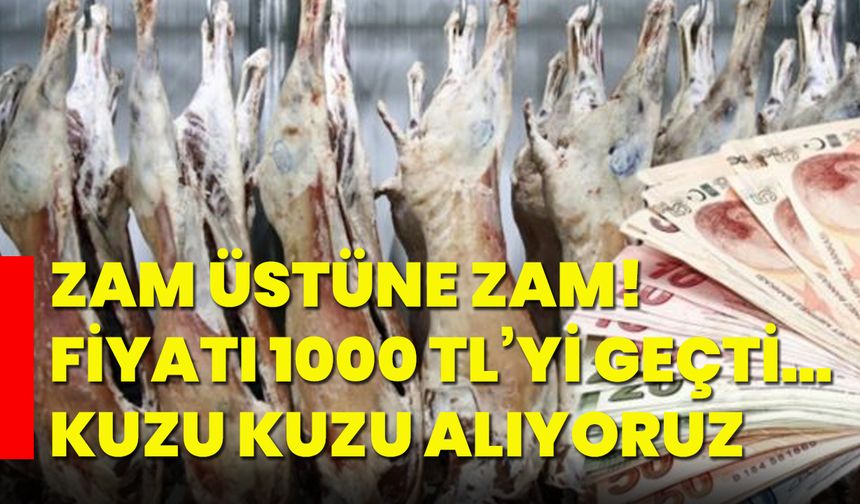 Zam üstüne zam! Fiyatı 1000 tl’yi geçti… kuzu kuzu alıyoruz