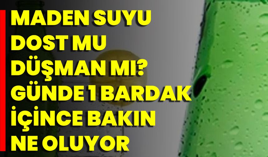 Maden Suyu Dost Mu Düşman Mı? Günde 1 Bardak İçince Bakın Ne Oluyor