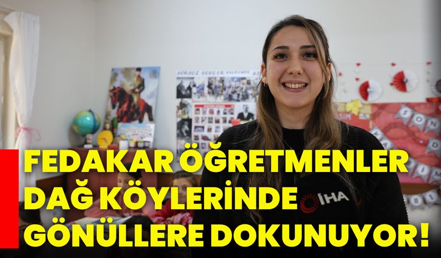 Fedakar öğretmenler dağ köylerinde gönüllere dokunuyor!