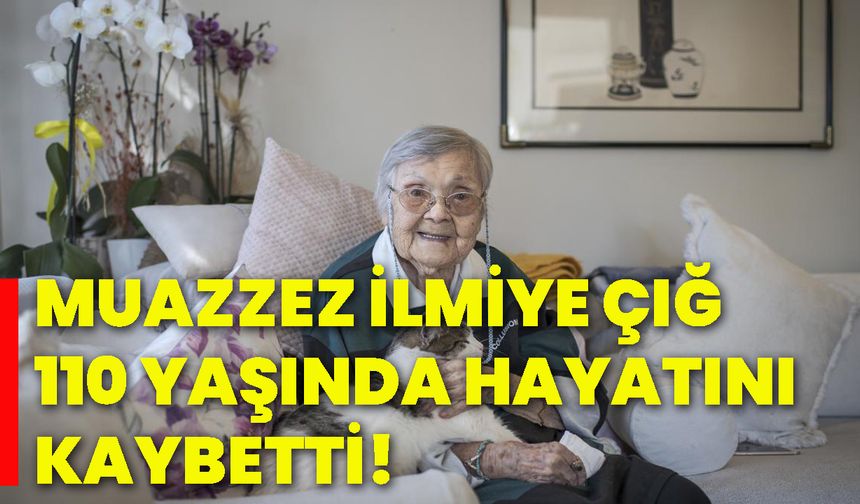 Sümerolog Muazzez İlmiye Çığ 110 yaşında hayatını kaybetti!