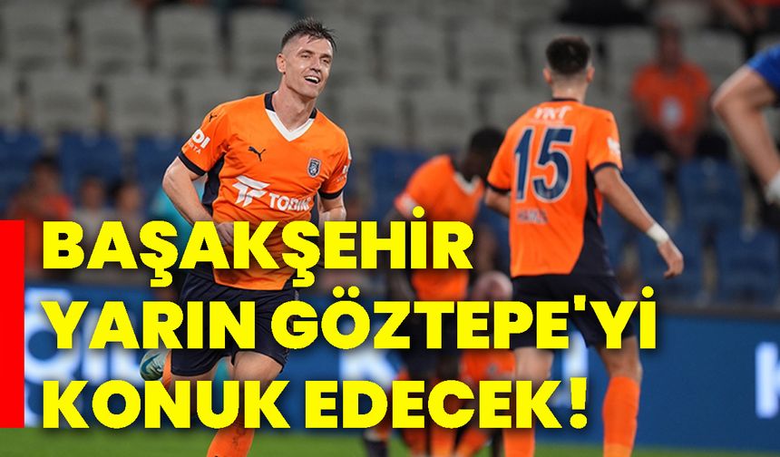 Başakşehir, yarın Göztepe'yi konuk edecek!