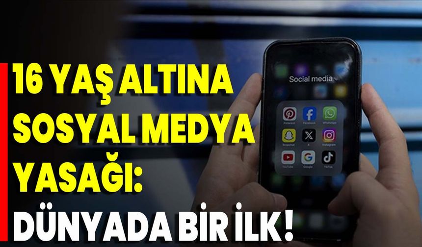 16 Yaş Altına Sosyal Medya Yasağı: Dünyada Bir İlk!