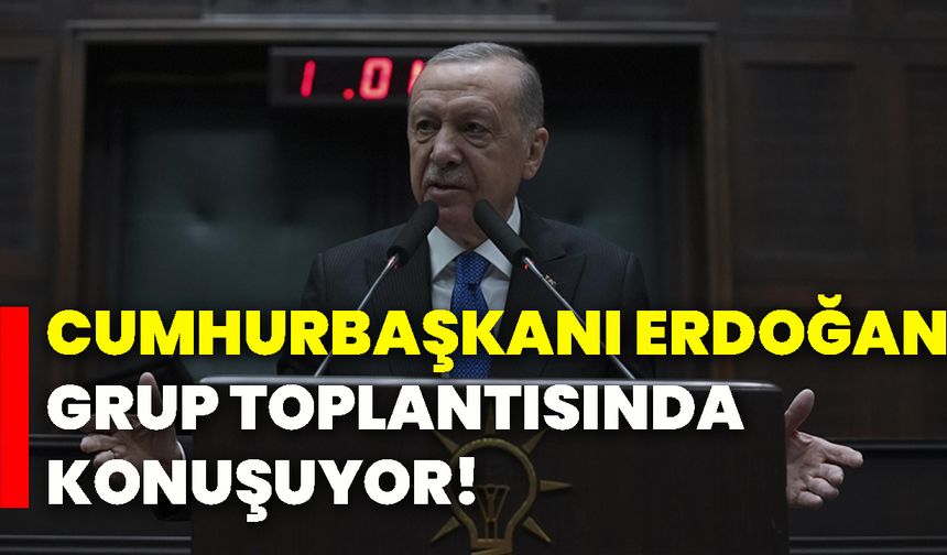 Cumhurbaşkanı Erdoğan grup toplantısında konuşuyor!