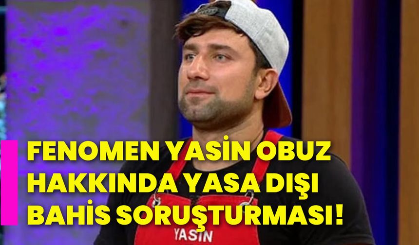 Fenomen Yasin Obuz hakkında yasa dışı bahis soruşturması!