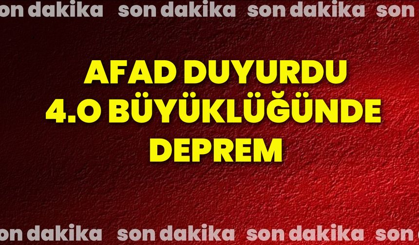 AFAD Duyurdu 4.0 büyüklüğünde deprem