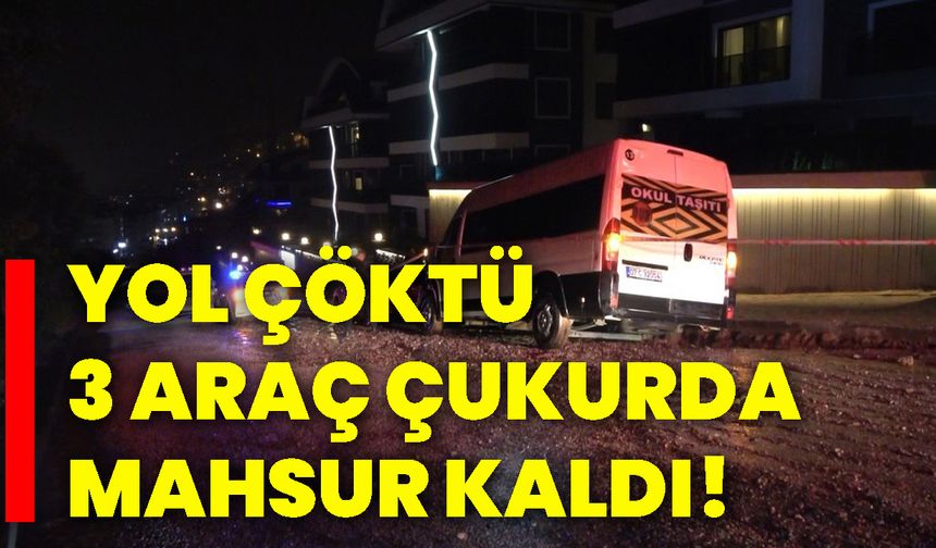 Yol çöktü, 3 araç çukurda mahsur kaldı!