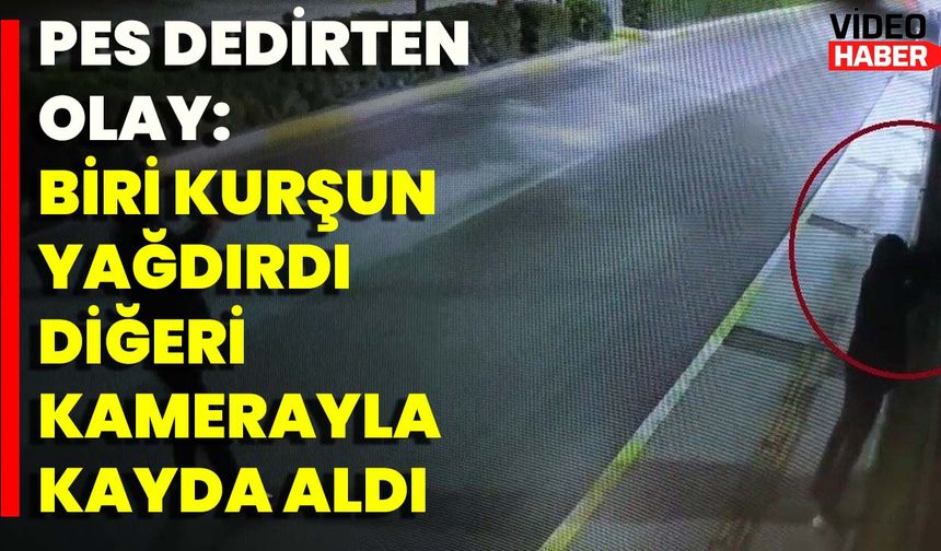 Pes Dedirten Olay: Biri Kurşun Yağdırdı, Diğeri Kamerayla Kayda Aldı