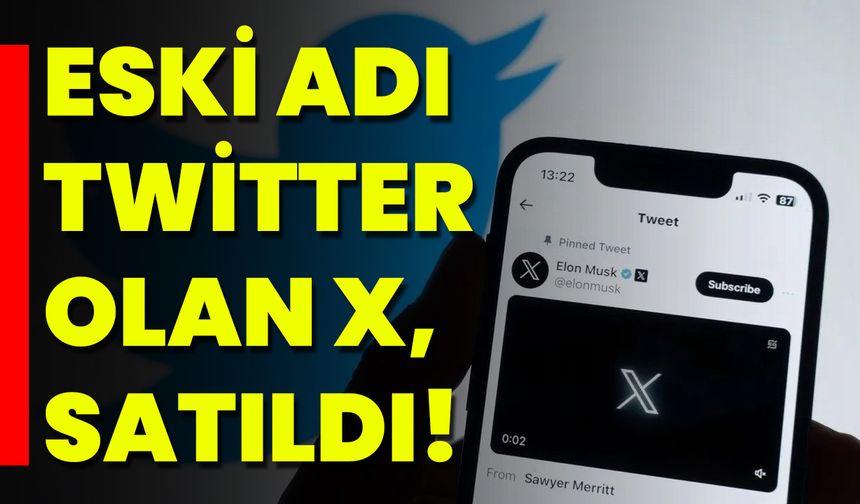 Eski Adı Twitter Olan X, Satıldı!