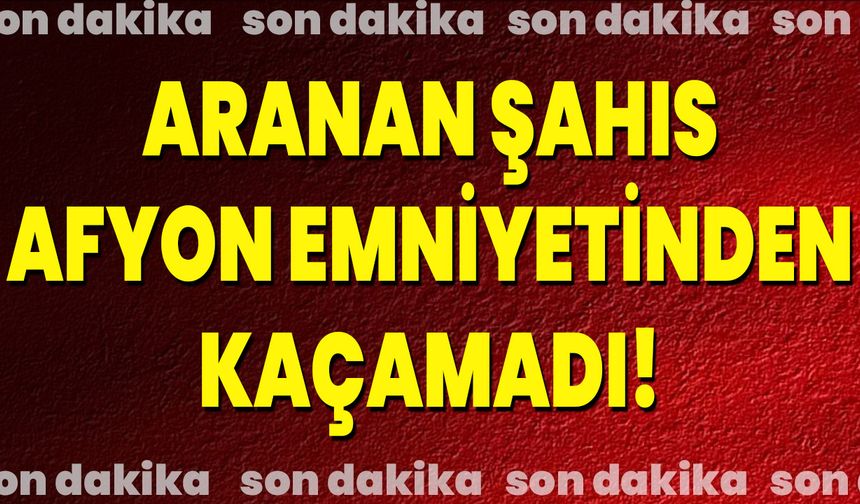 Aranan Şahıs Afyon Emniyetinden Kaçamadı!
