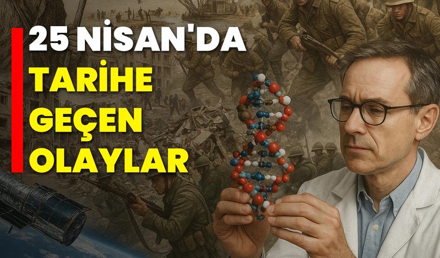 25 Nisan'da Tarihe Geçen Olaylar