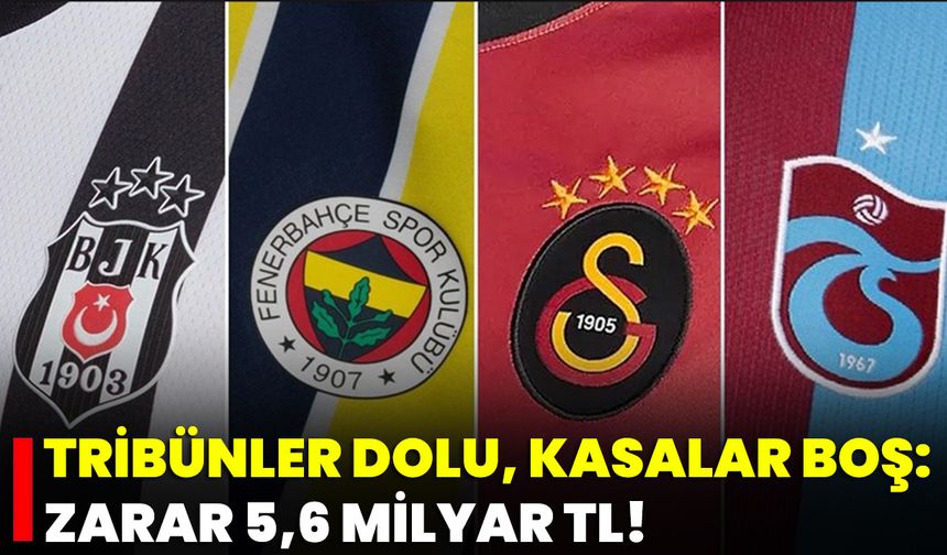 Tribünler Dolu, Kasalar Boş: Zarar 5,6 Milyar TL!
