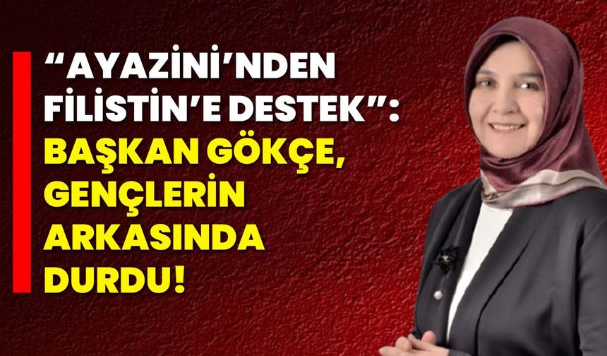 “Ayazini’nden Filistin’e Destek”: Başkan Gökçe, Gençlerin Arkasında Durdu!