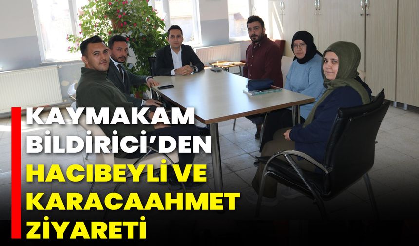 Kaymakam Bildirici’den Hacıbeyli ve Karacaahmet Ziyareti
