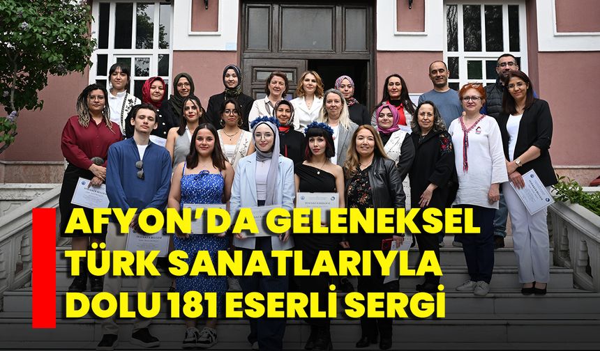 Afyon’da Geleneksel Türk Sanatlarıyla Dolu 181 Eserli Sergi