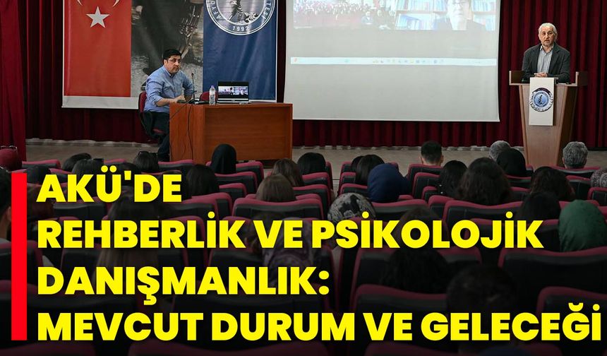 AKÜ'de Rehberlik ve Psikolojik Danışmanlık: Mevcut Durum ve Geleceği