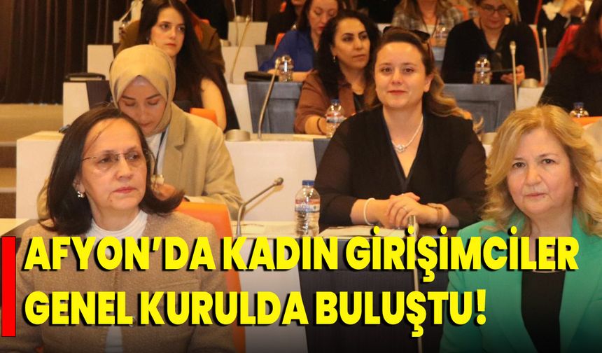 Afyon’da Kadın Girişimciler Genel Kurulu Yapıldı!