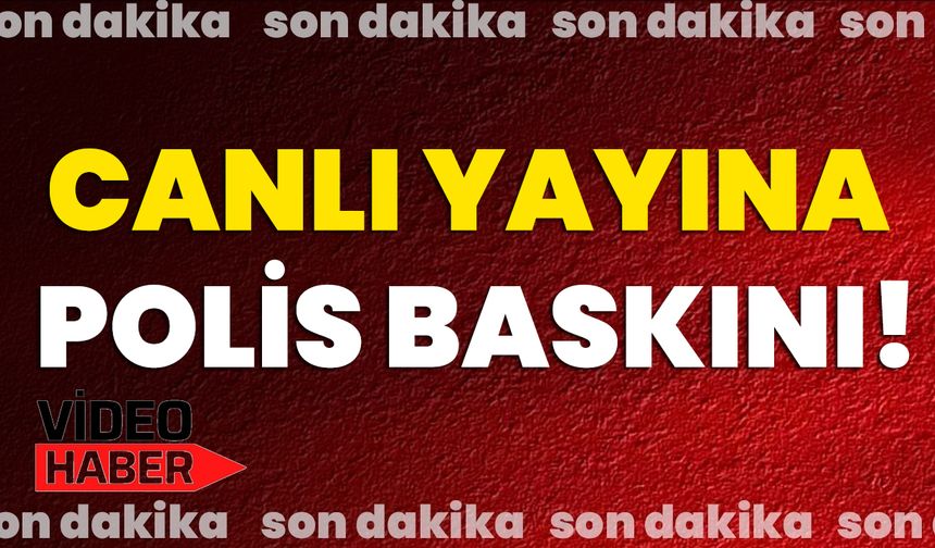 Canlı Yayına Polis Baskını!