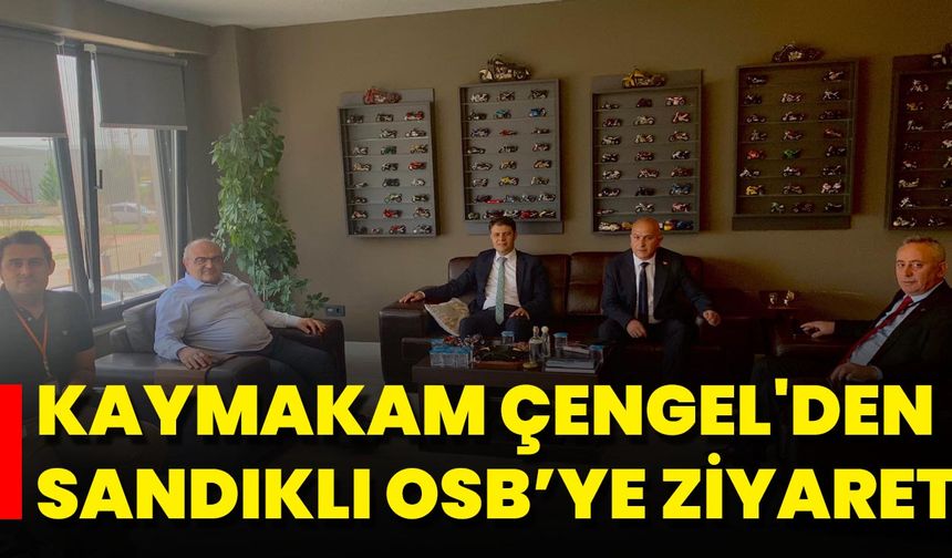 Kaymakam Çengel'den Sandıklı OSB’ye Ziyaret