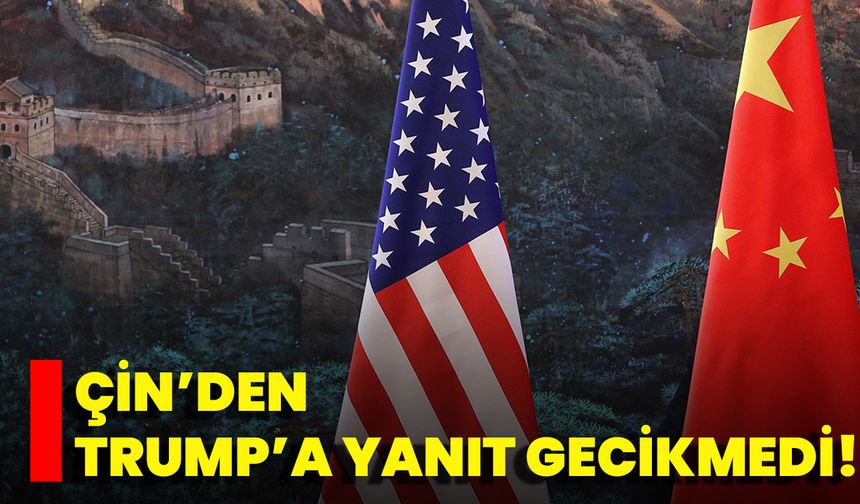 Çin’den Trump’a Yanıt Gecikmedi!