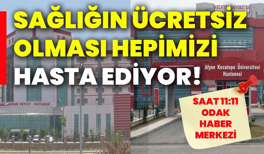 Sağlığın ücretsiz olması hepimizi hasta ediyor!