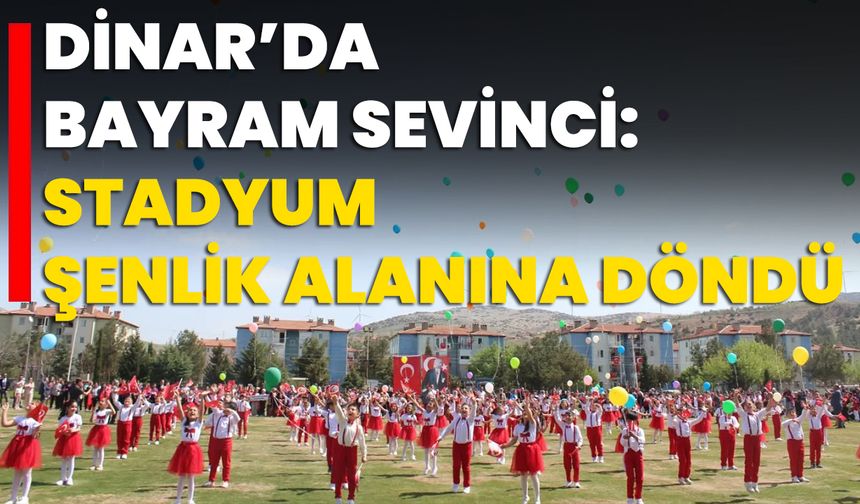 Dinar’da Bayram Sevinci: Stadyum Şenlik Alanına Döndü