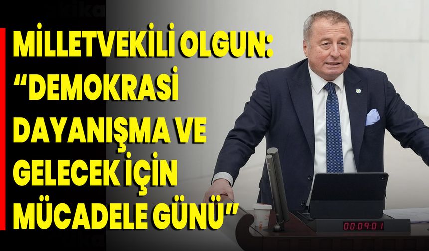 Milletvekili Olgun “Demokrasi, Dayanışma Ve Gelecek İçin Mücadele Günü”