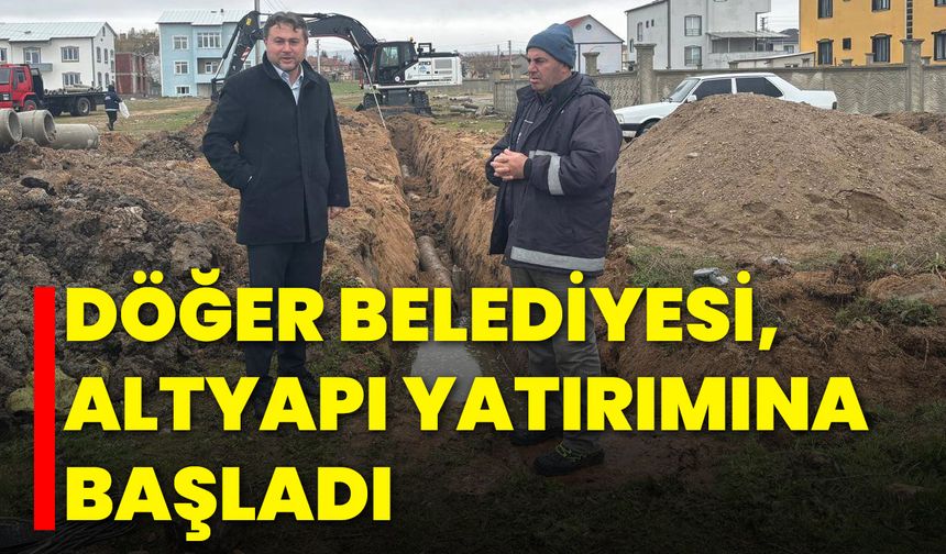 Döğer Belediyesi, Altyapı Yatırımına Başladı